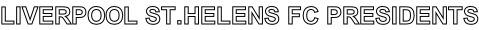 LIVERPOOL ST.HELENS FC PRESIDENTS